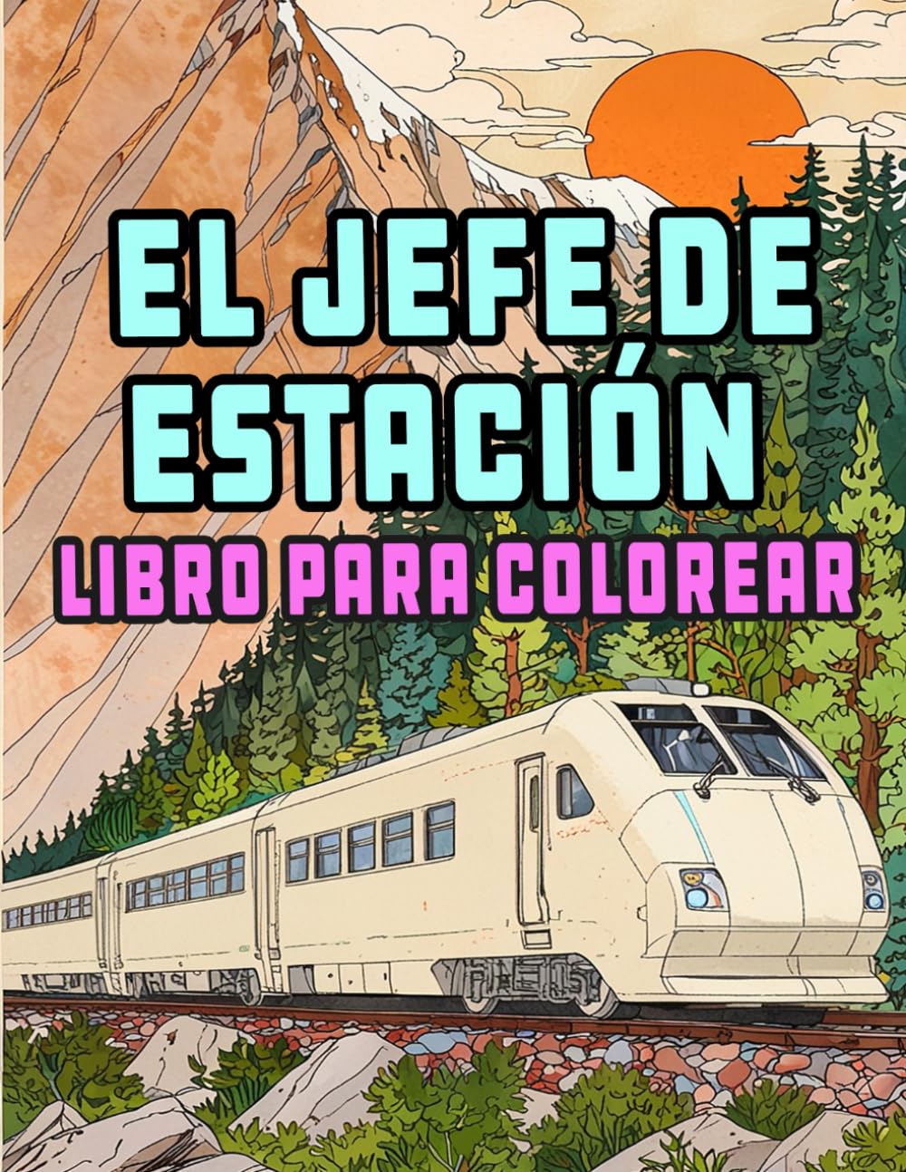 El Jefe De Estación Libro Para Colorear: Páginas De Modernos Trenes Bala Locomotoras De Alta Velocidad Metros Tranvías Eléctricos Vagones Monorraíl | ... Del Estrés | Niño Adulto Adolescente Mayores