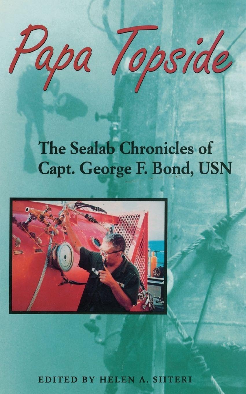 Papa Topside: The Sealab Chronicles of Capt. George F. Bond, USN