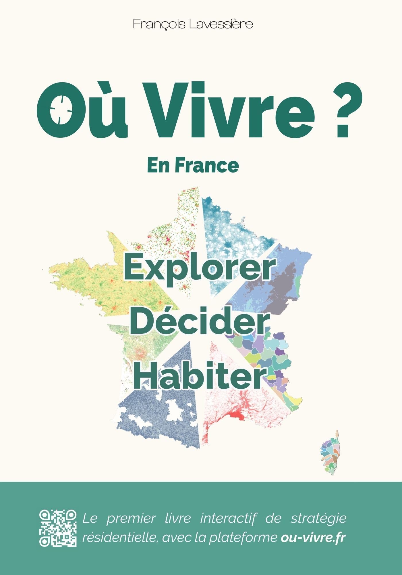Où Vivre ? Explorez - Décidez - Habitez: Climat, pollution, sécurité, logement, emploi, paysages : 120 critères cartographiés pour explorer la France et vous installer au bon endroit !