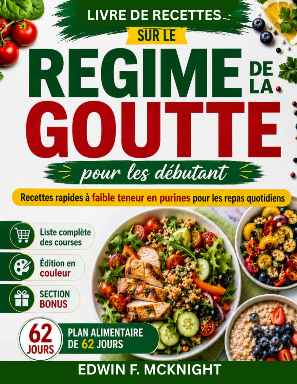 LIVRE DE RECETTES SUR LE REGIME DE LA GOUTTE POUR LES DEBUTANTS: Recettes rapides à faible teneur en purines pour les repas quotidiens