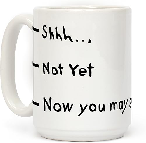 LookHUMAN Shhh. Not Yet, Now You May Speak - Taza de café de cerámica blanca de 15 onzas