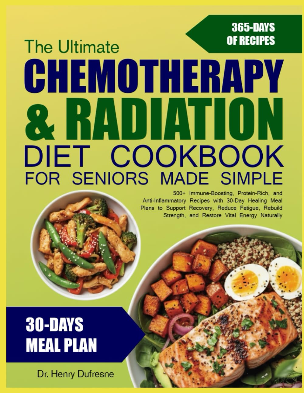 THE ULTIMATE CHEMOTHERAPY & RADIATION DIET COOKBOOK FOR SENIORS MADE SIMPLE: 500+ Immune-Boosting, Protein-Rich, and Anti-Inflammatory Recipes with ... Recovery, Reduce Fatigue, Rebuild Strength