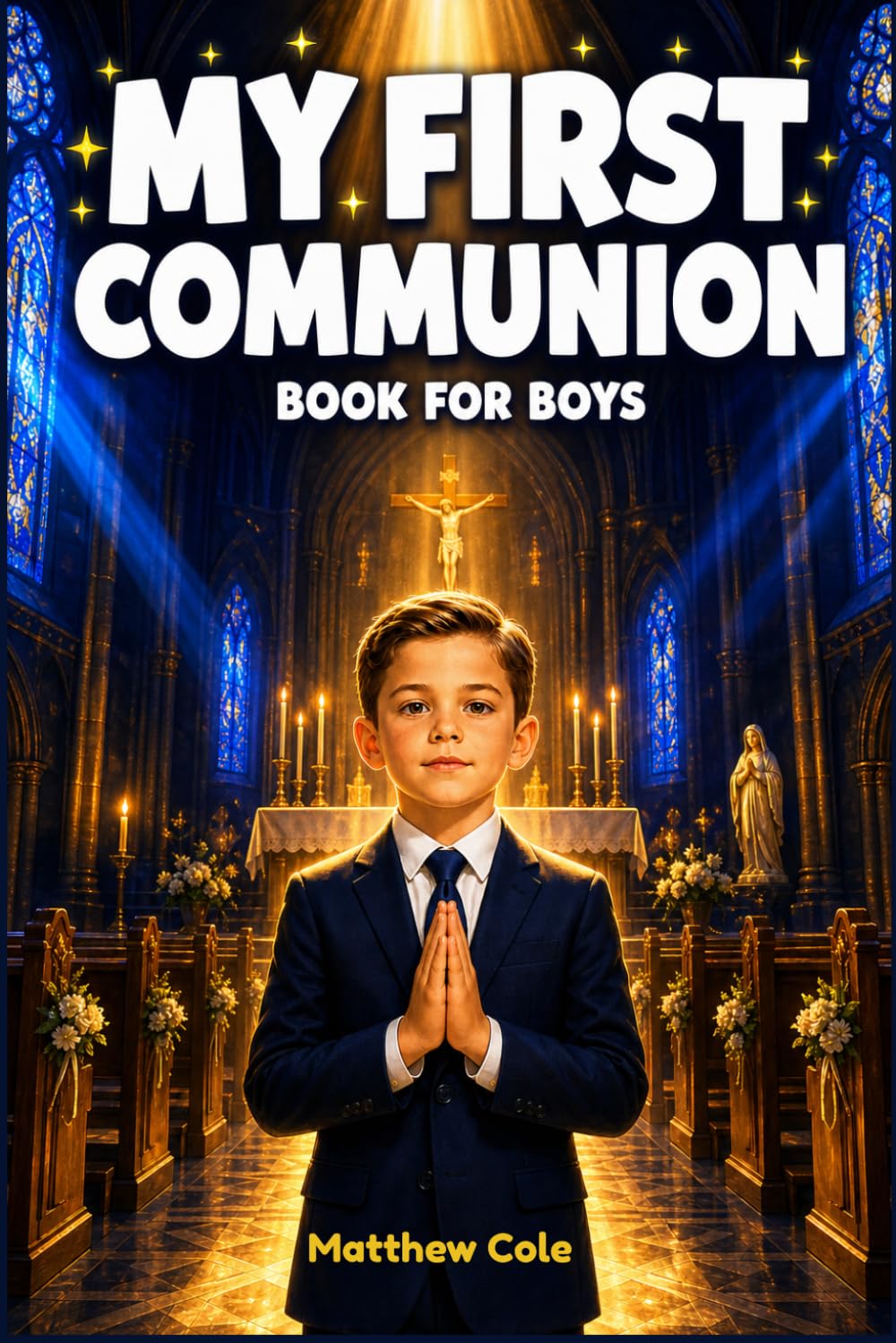 My First communion Book for Boys: A Catholic Gift Book of Inspiring Stories, Prayers, and Reflections to Prepare His Heart, Celebrate His Big Day, and ... 7–10 (First Holy Communion Gifts for Boys)