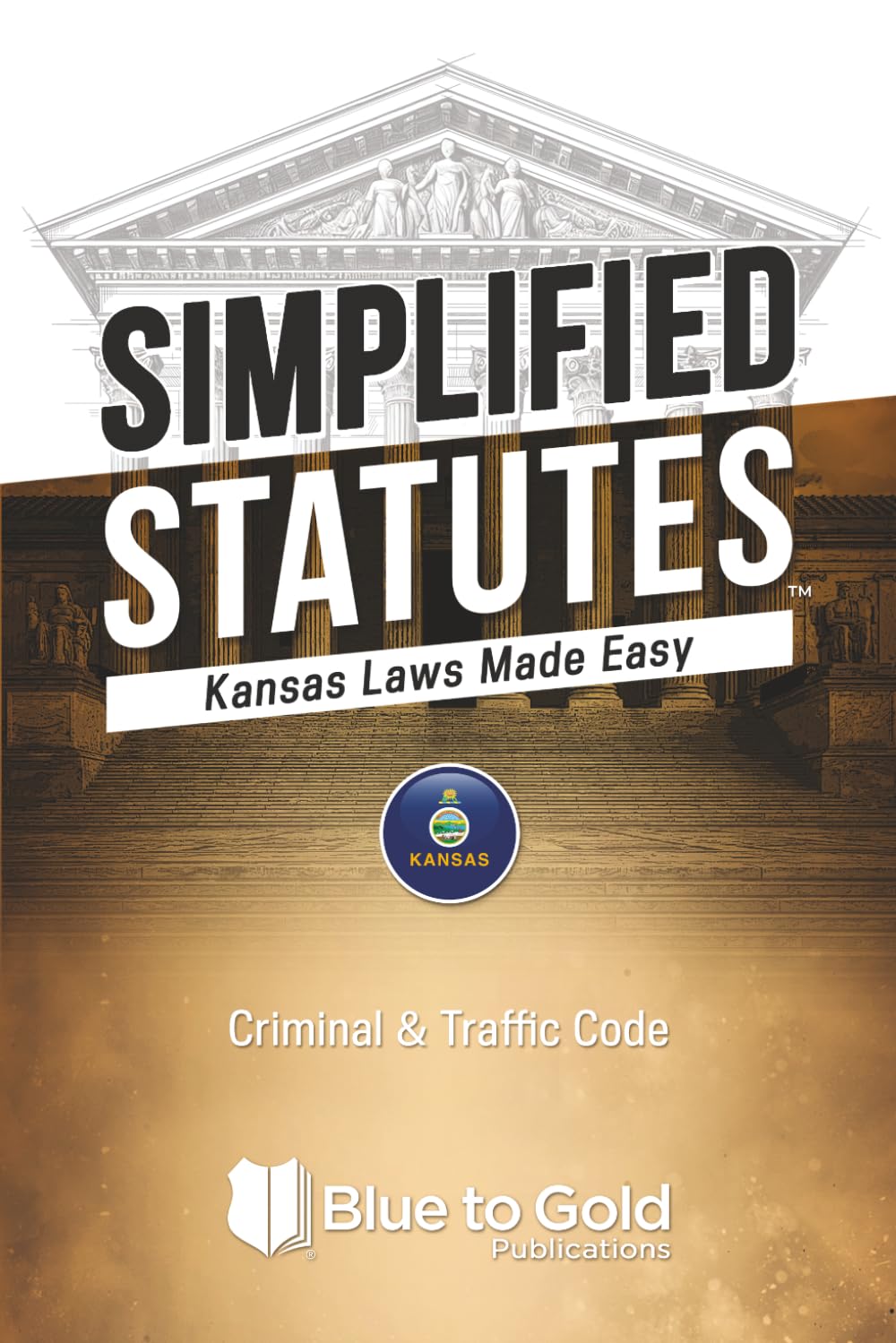 Simplified Statutes: Kansas Laws Made Easy: Criminal & Traffic Code