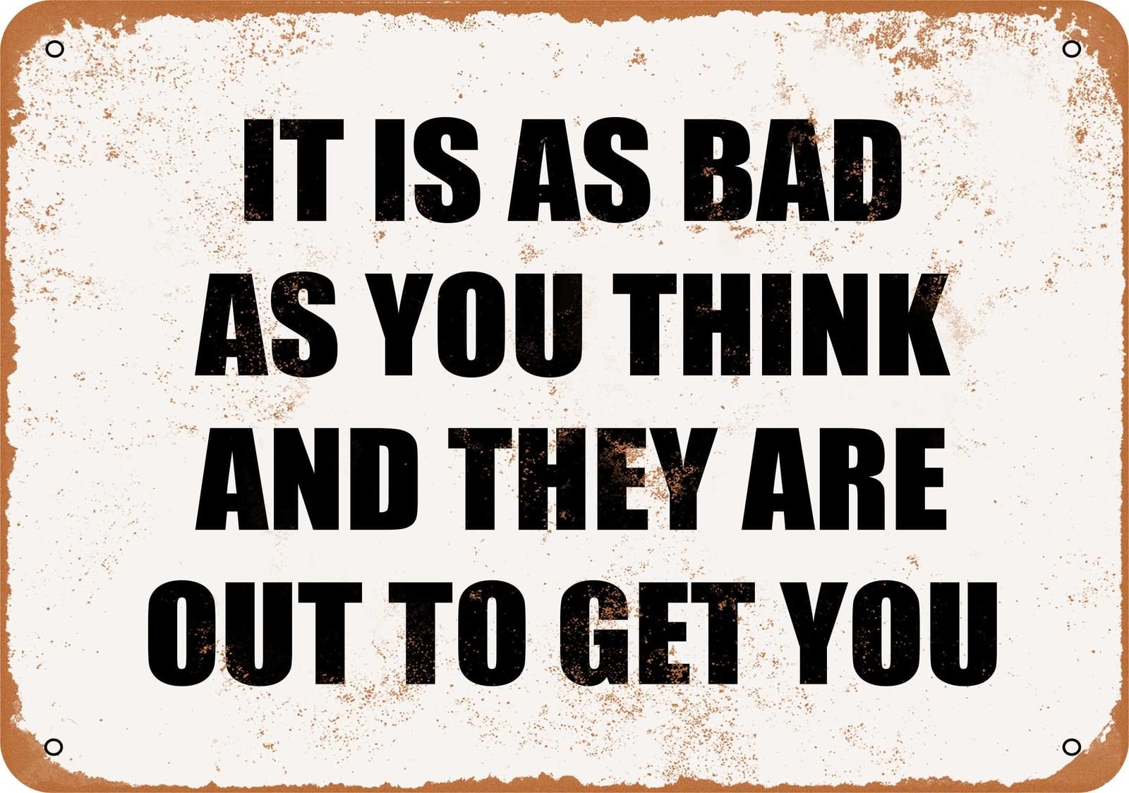 Miaomansenstore Metal Sign - It Is As Bad As You Think, And They Are Out To Get You Home Decor