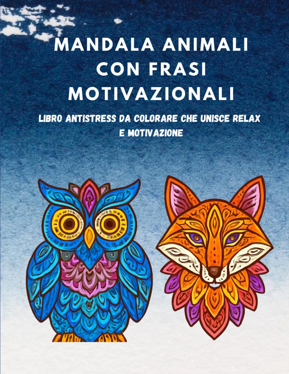 MANDALA ANIMALI CON FRASI MOTIVAZIONALI: LIBRO ANTISTRESS DA COLORARE CHE UNISCE RELAX E MOTIVAZIONE