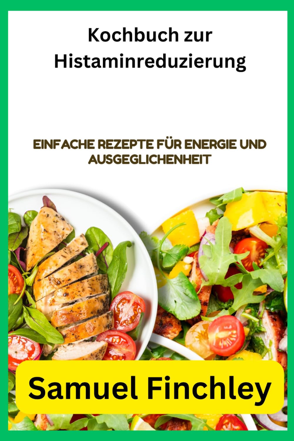 Kochbuch zur Histaminreduzierung: Einfache Rezepte für Energie und Ausgeglichenheit