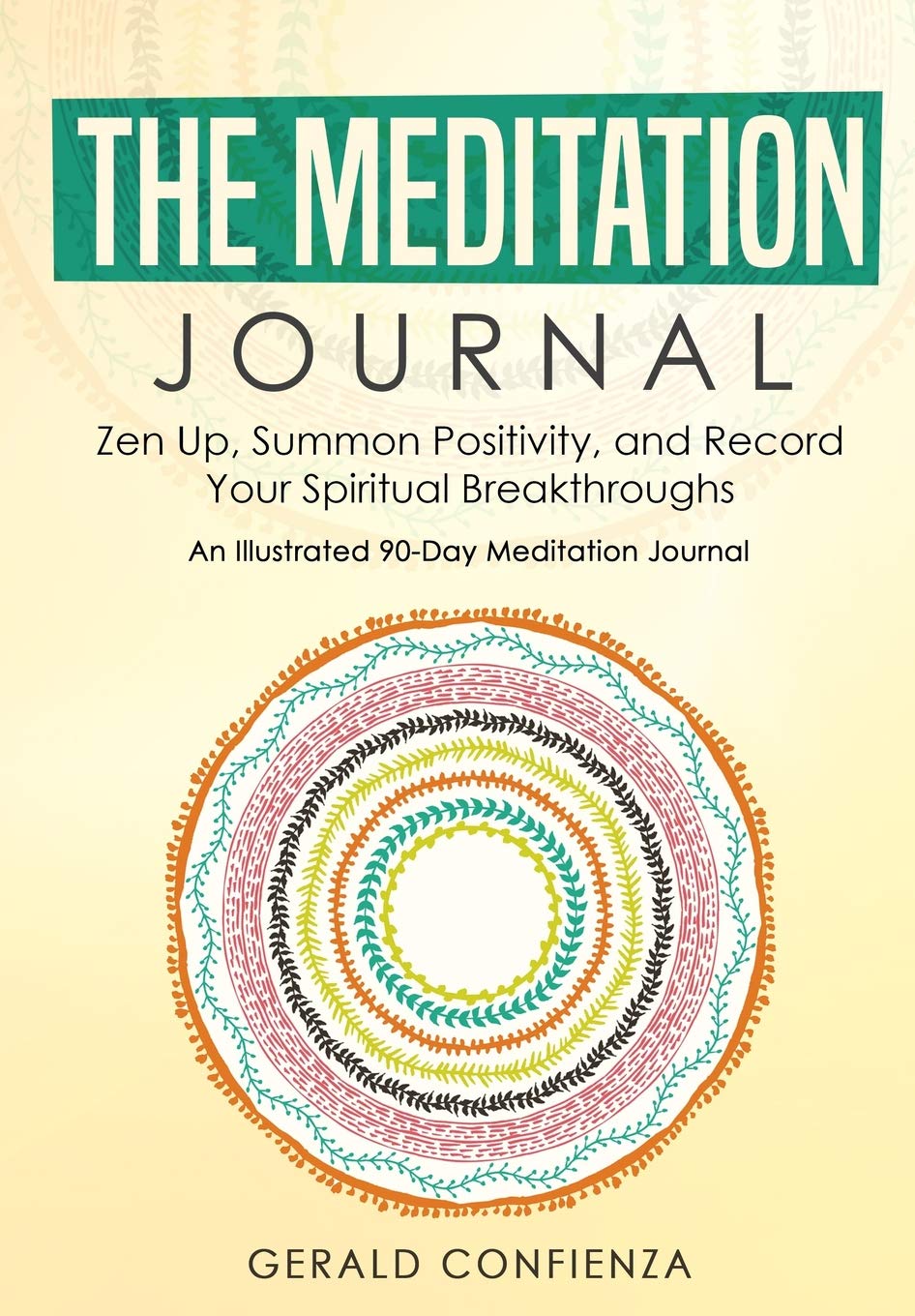 Meditation Journal: Zen Up, Summon Positivity, and Record Your Spiritual Breakthroughs. An Illustrated 90 Day Meditation Journal.