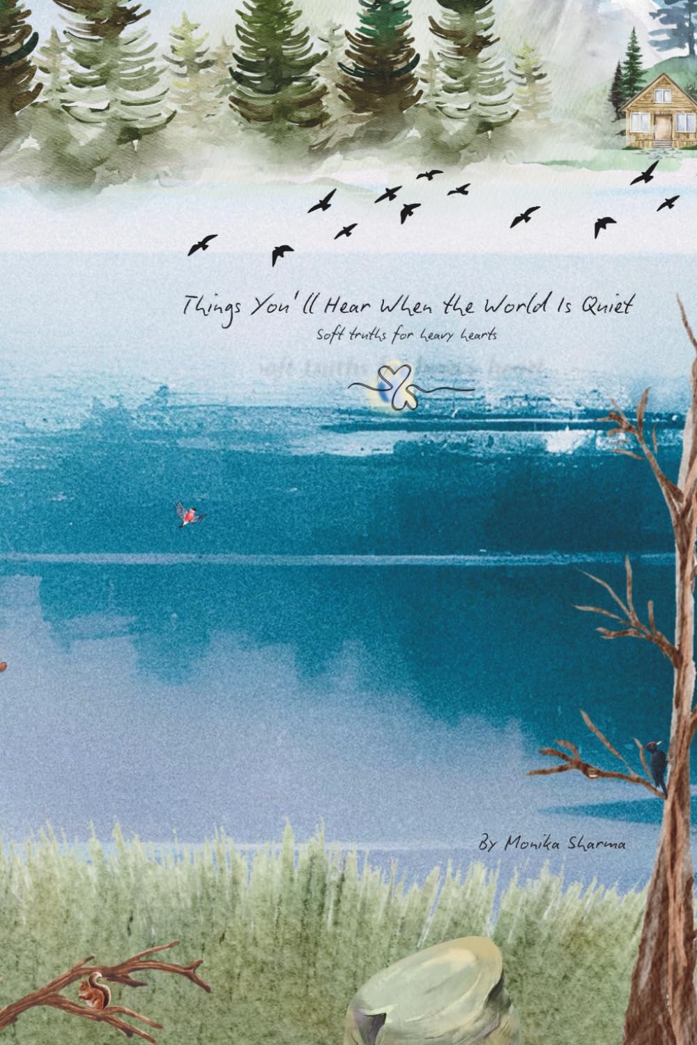 Things You’ll Hear When the World Is Quiet: Soft truths for heavy hearts