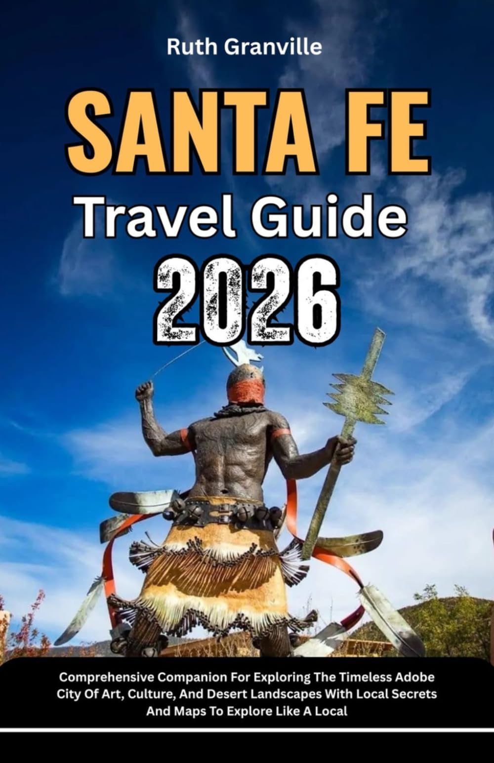 Santa Fe Travel Guide: 2026 Comprehensive Companion For Exploring The Timeless Adobe City Of Art, Culture, And Desert Landscapes With Local Secrets ... - Modern Explorer Guides With Maps Series)