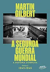 A Segunda Guerra Mundial (Vol.2, 1943-1945): A história completa