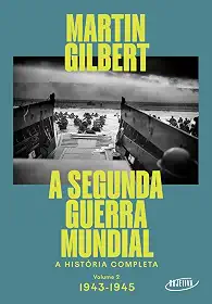 A Segunda Guerra Mundial (Vol.2, 1943-1945): A história completa
