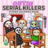 Cutie Serial Killers: Stoner Coloring Book For Adults Featuring Spooky Horror Characters in Funny and Cozy Hygge Moments for Stress Relief and Relaxation