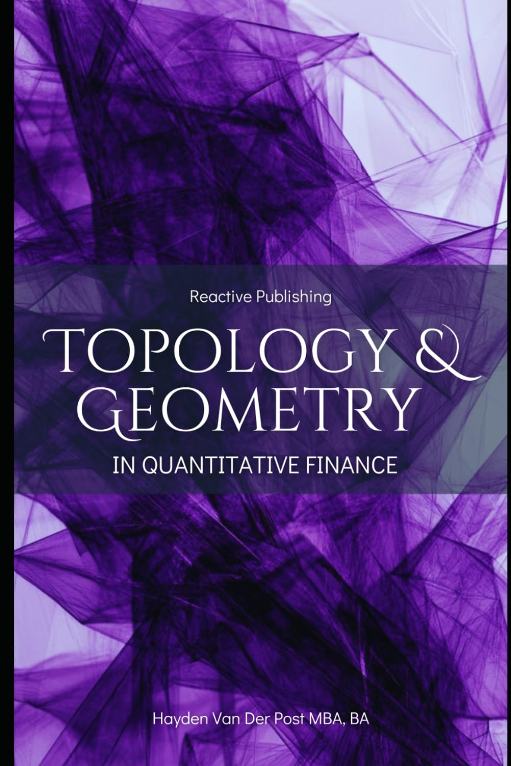 opology & Geometry in Quantitative Finance: A Mathematical Framework for Market Structure, Risk, and Portfolio Optimization: A Comprehensive Guide for ... Foundations of Quantitative Finance)