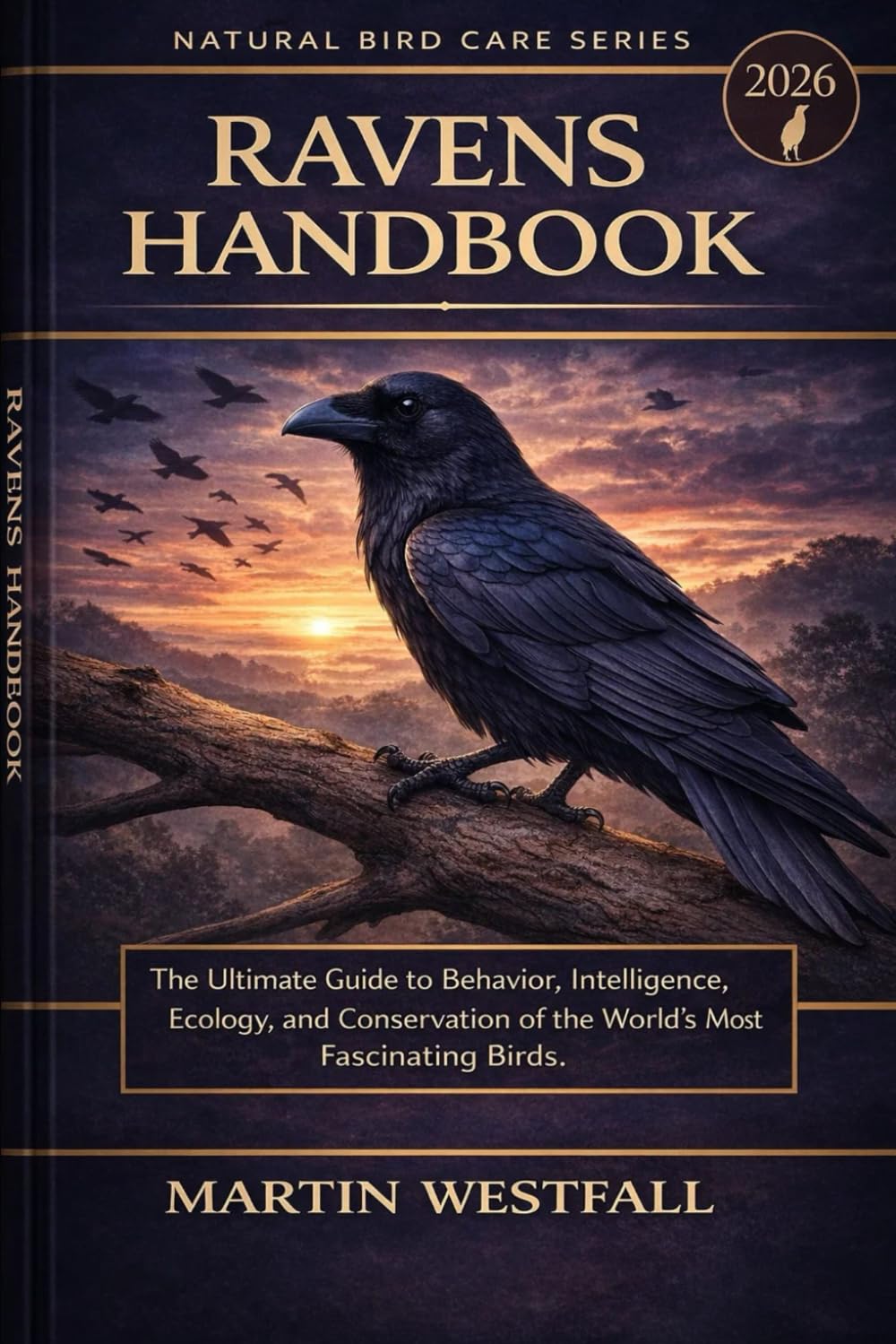 RAVENS HANDBOOK: The Ultimate Guide to Behavior, Intelligence, Ecology, and Conservation of the World’s Most Fascinating Birds.