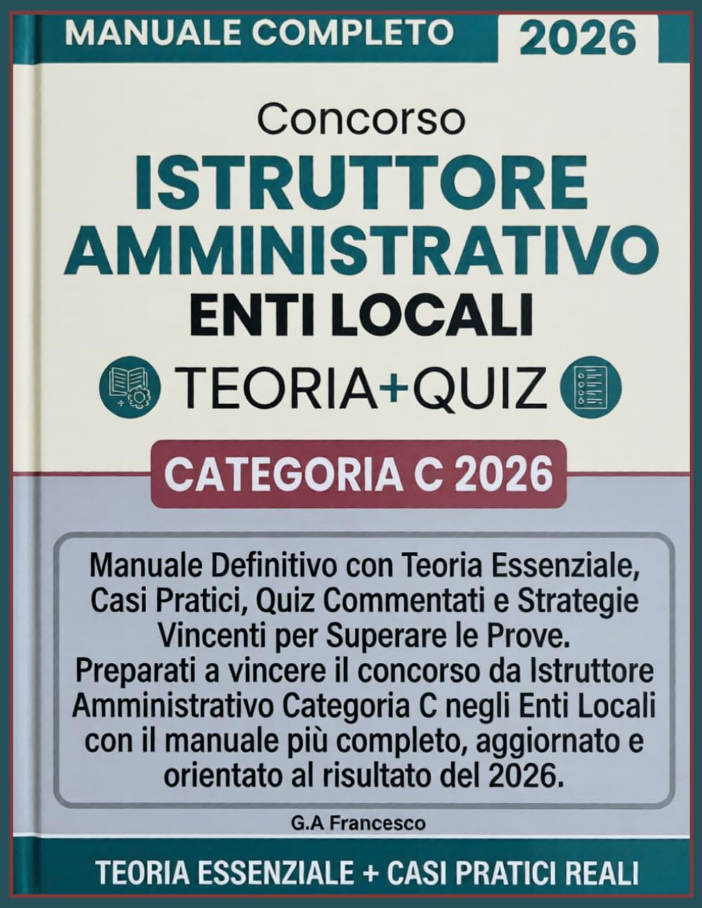 CONCORSO ISTRUTTORE AMMINISTRATIVO ENTI LOCALI - CATEGORIA C 2026: Manuale Definitivo con Teoria Essenziale, Casi Pratici, Quiz Commentati e Strategie Vincenti per Superare le Prove