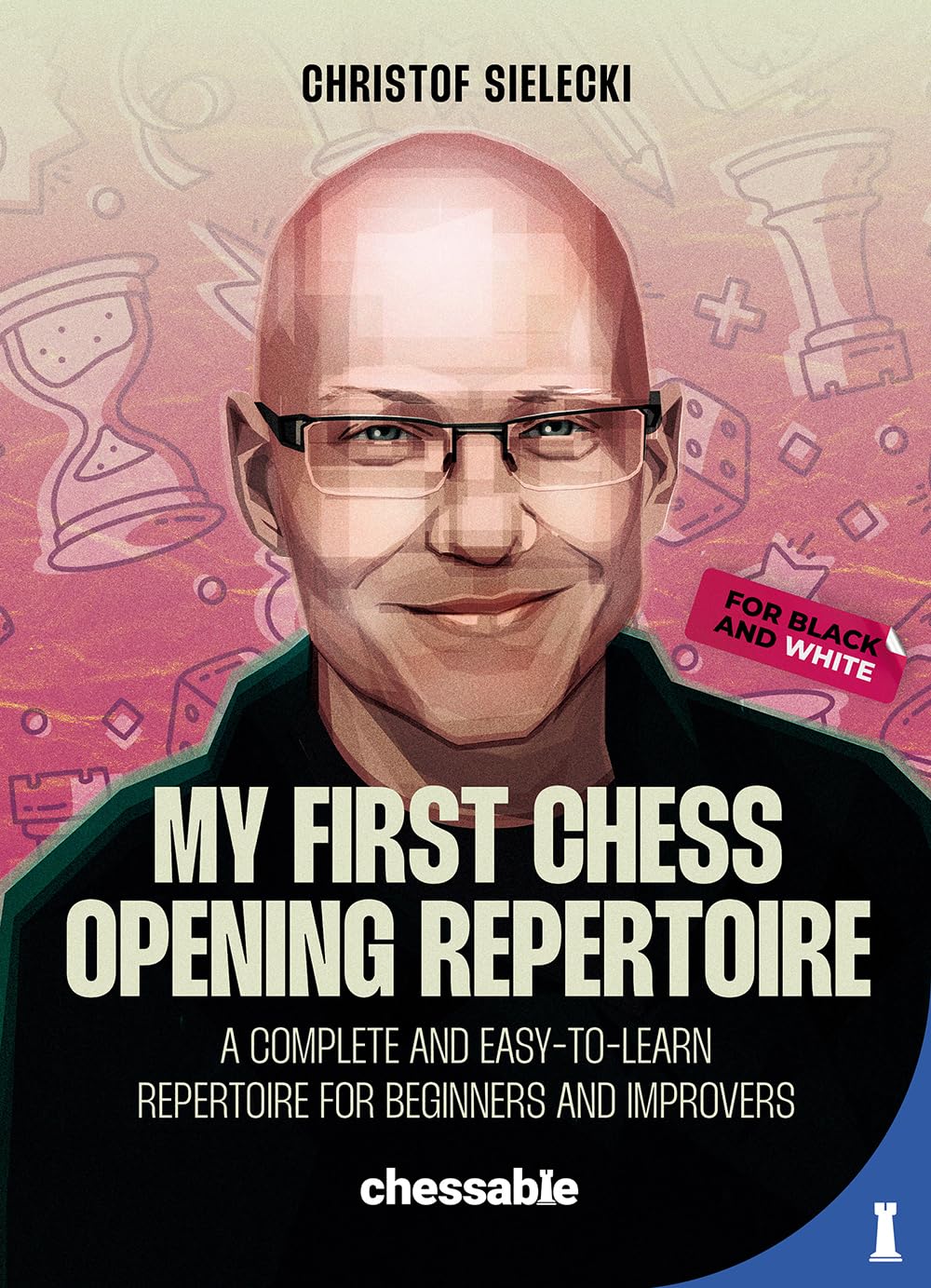 My First Chess Opening Repertoire Brand + Chess Opening Guide + My First Chess Opening Repertoire For Black and White: A Complete and Easy-to-Learn Guide for Beginners and Improvers