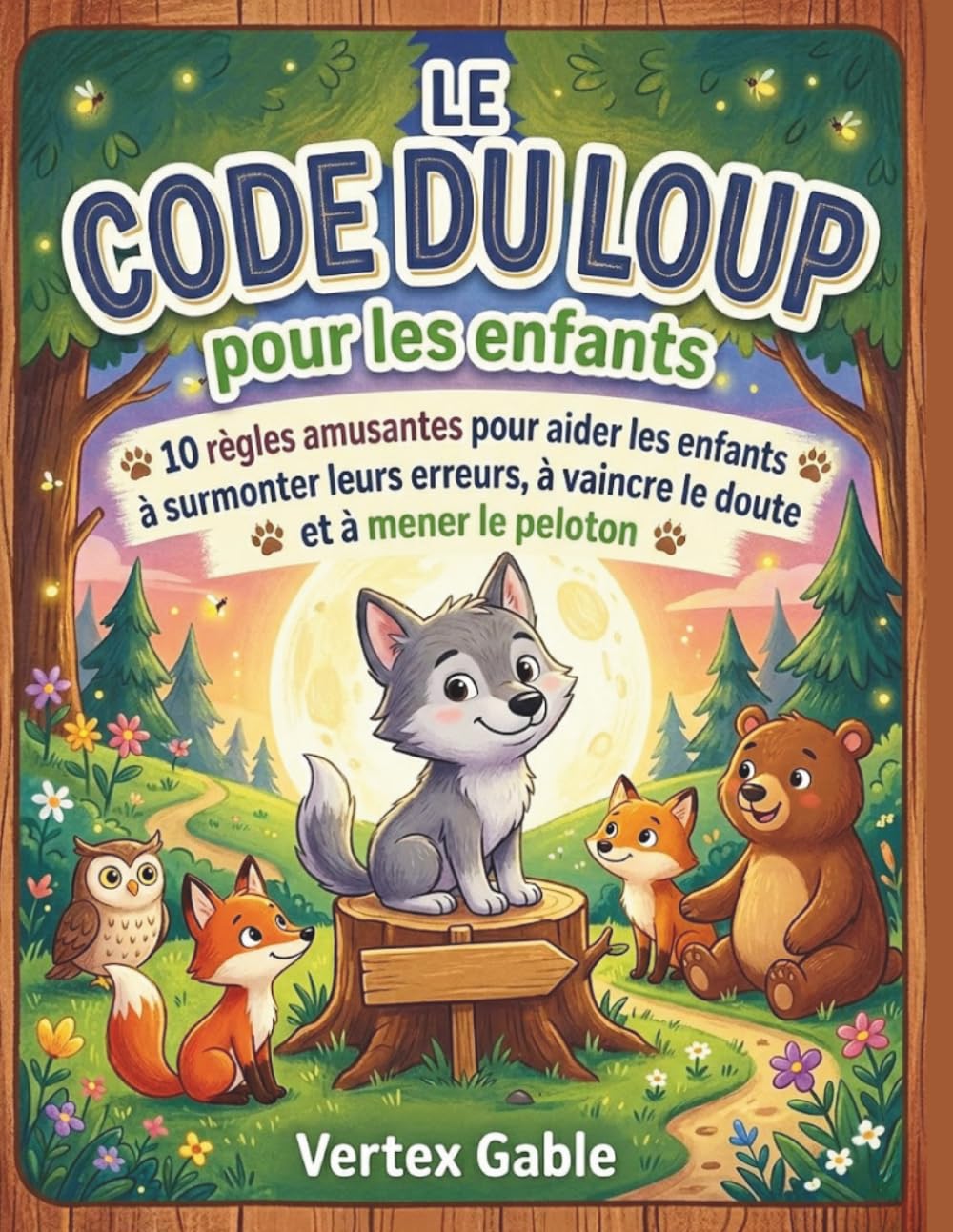 Le code du loup pour les enfants: 10 règles amusantes pour aider les enfants à surmonter leurs erreurs, à vaincre le doute et à mener le peloton