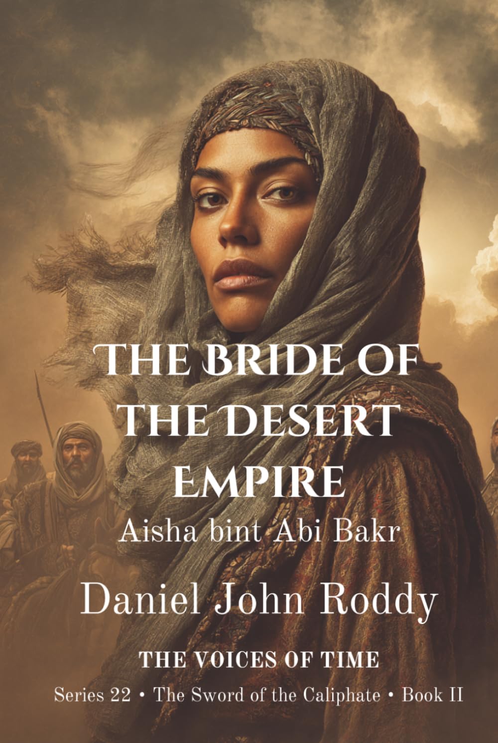 The Bride of the Desert Empire: Aisha bint Abi Bakr (Series 22: The Sword of the Caliphate)