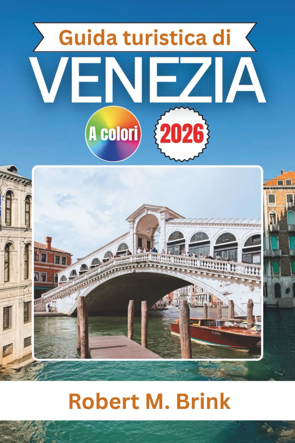 Guida turistica di Venezia 2026: Scopri canali nascosti, monumenti senza tempo e gemme culturali nel cuore dell'ItaliaScopri canali nascosti, ... (Guida di viaggio Explorer a colori)