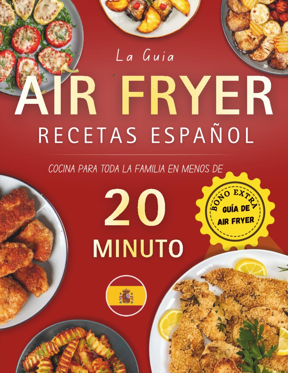 Recetas Air Fryer Español: cocina para toda la familia en menos de 20 minutos con guía práctica y recetas rápidas de Desayunos, Entradas, Aperitivos, Acompañamientos y Postres