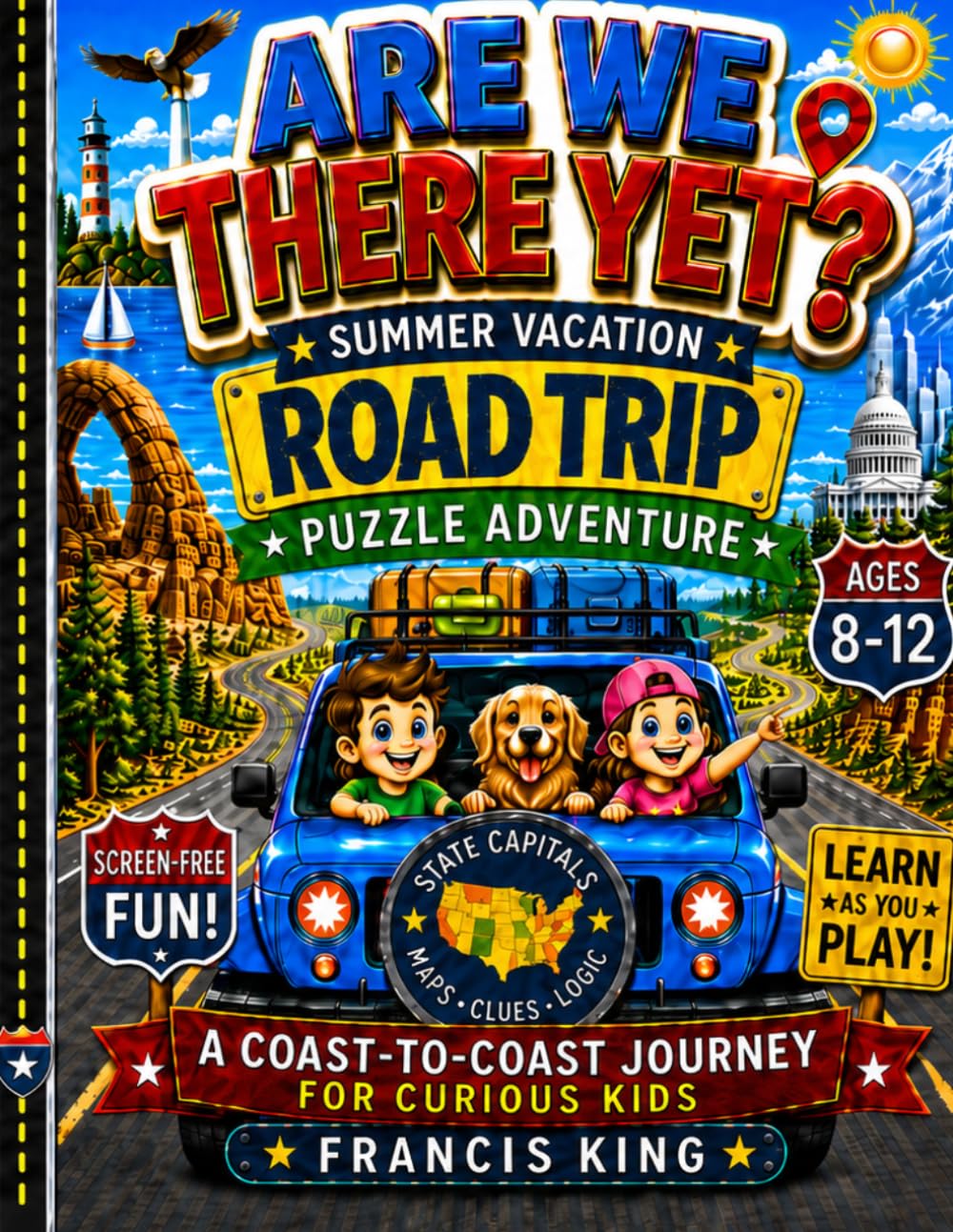 Are We There Yet? Summer Vacation Road Trip Puzzle Adventure Ages 8-12: State Capitals, Maps, Landmarks, Logic Puzzles, Clues, Travel Journal Pages, ... States, Canada, Mexico, Europe, and Asia)