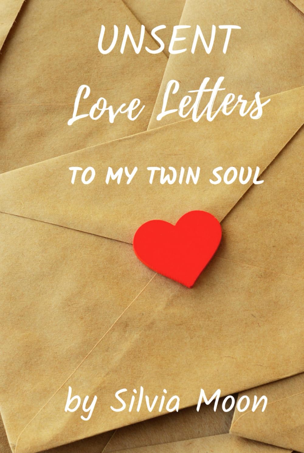 UNSENT LOVE LETTERS: To My Twin Soul (Twin Soul Love Letters)