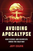 Avoiding Apocalypse: How Science and Scientists Ended the Cold War