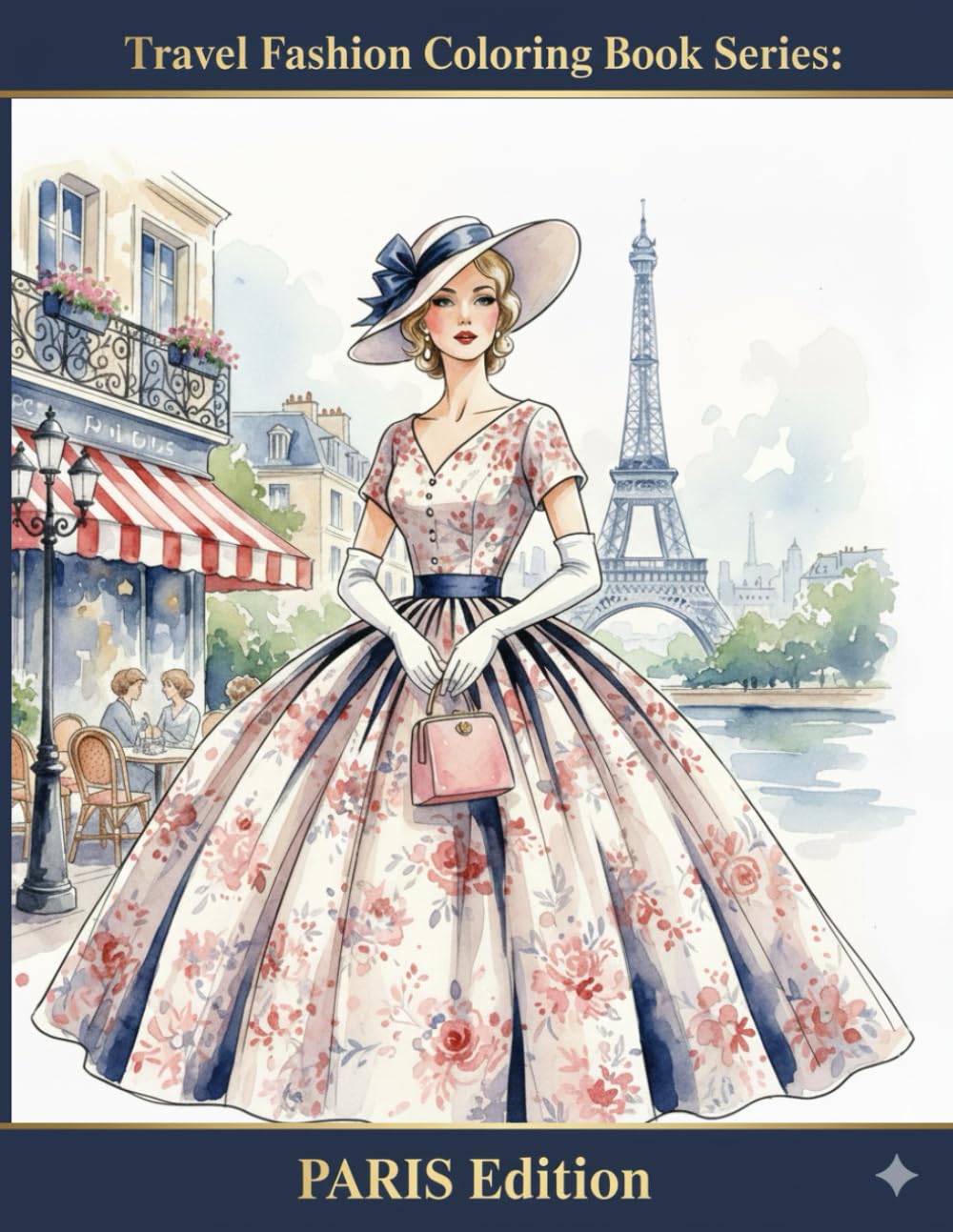 Travel Fashion Coloring Book Series:PARIS Edition: Elegant 1950s-Inspired Outfits and Parisian Scenes to Color
