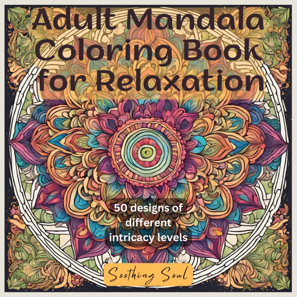 Adult Mandala Coloring Book for Relaxation: 50 designs of different intricacy levels (Resources for Mind, Heart and Soul)