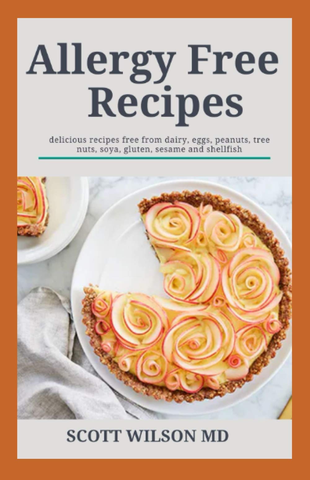 ALLERGY FREE RECIPES: The Allergy Free Recipes From Dairy, Eggs Tree Nuts, Wheat And Gluten