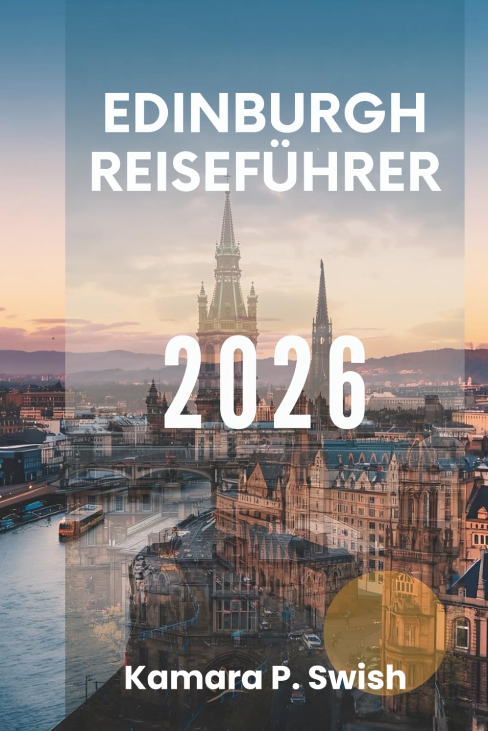EDINBURGH REISEFÜHRER 2026: „Kunst, Geschichte und Gastfreundschaft: Entdecken Sie die Seele Schottlands“