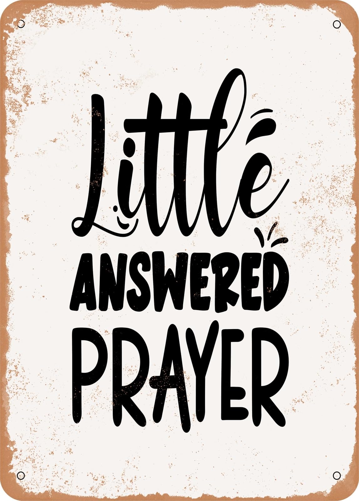 Miaomansenstore Metal Sign - Little Answered Prayer - 8 - Vintage Rusty Look Home Decor