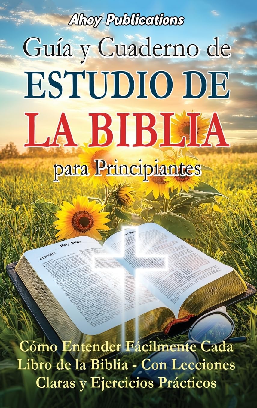 Guía y cuaderno de estudio de la Biblia para principiantes: Cómo entender fácilmente cada libro de la Biblia-con lecciones claras y ejercicios prácticos