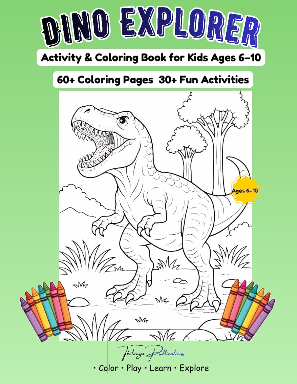 Dino Explorer: Dinosaur Activity & Coloring Book for Kids Ages 6–10 60+ Coloring Pages + 30+ Fun Activities (Mazes, Dot-to-Dot, Word Search, and More!)
