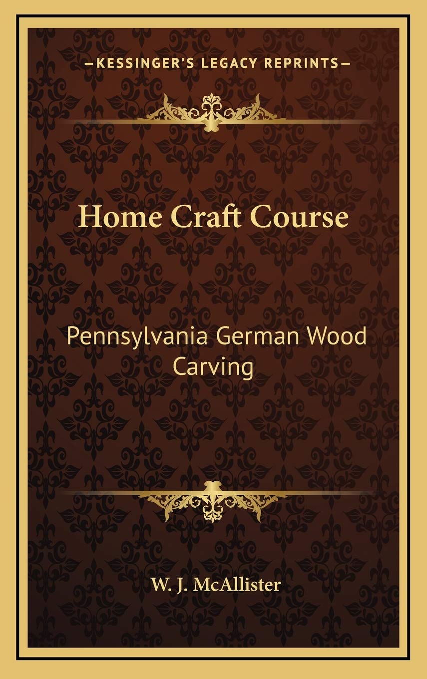 Home Craft Course: Pennsylvania German Wood Carving