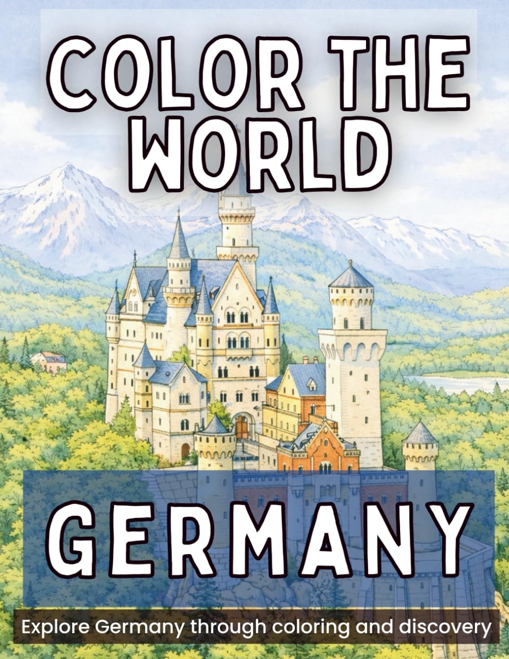 Color the World: Germany: Relax, Color, and Discover Germany’s Castles, Cities, and Scenic Landscapes