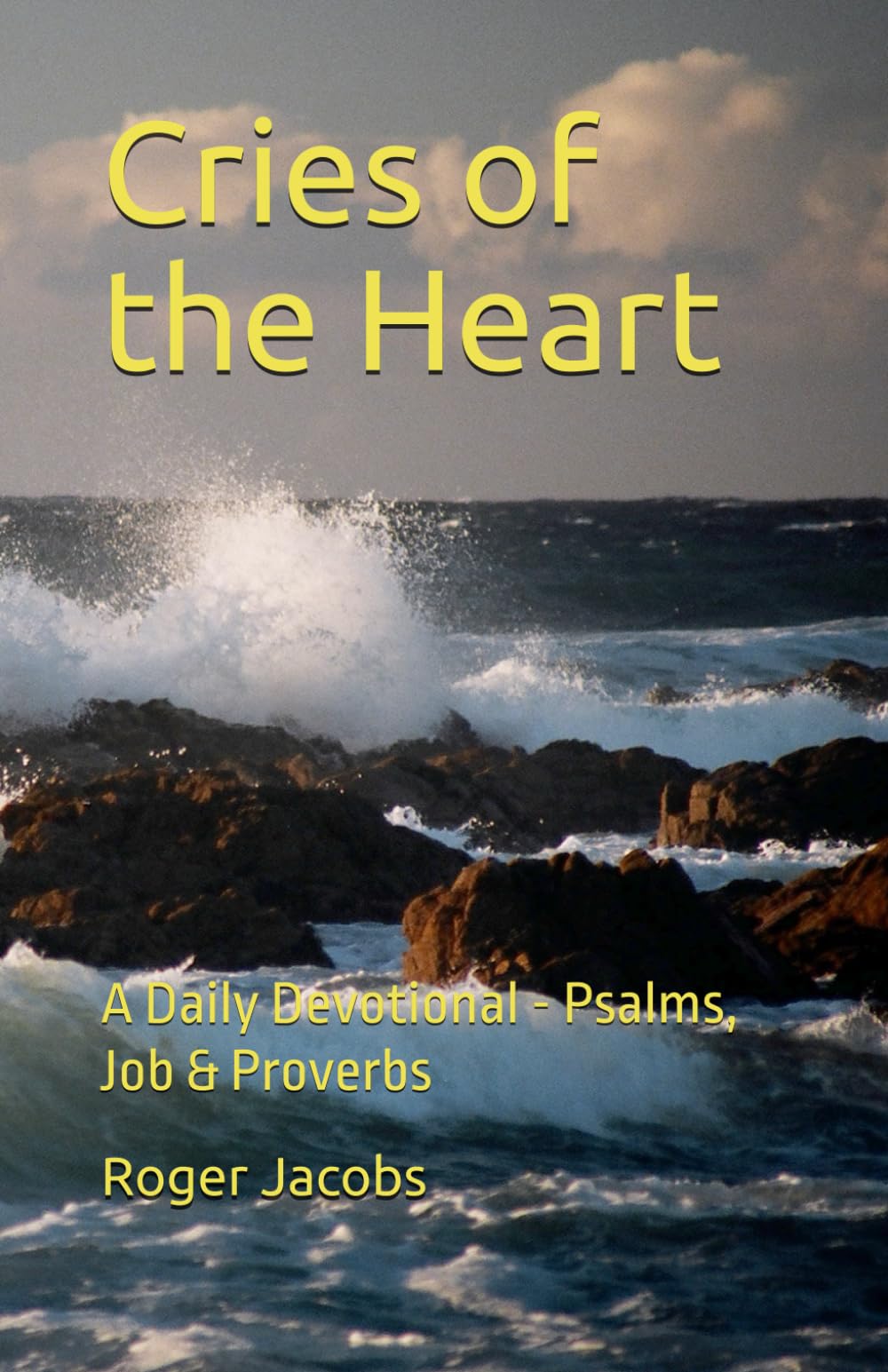 Cries of the Heart: A Daily Devotional - Psalms, Job & Proverbs