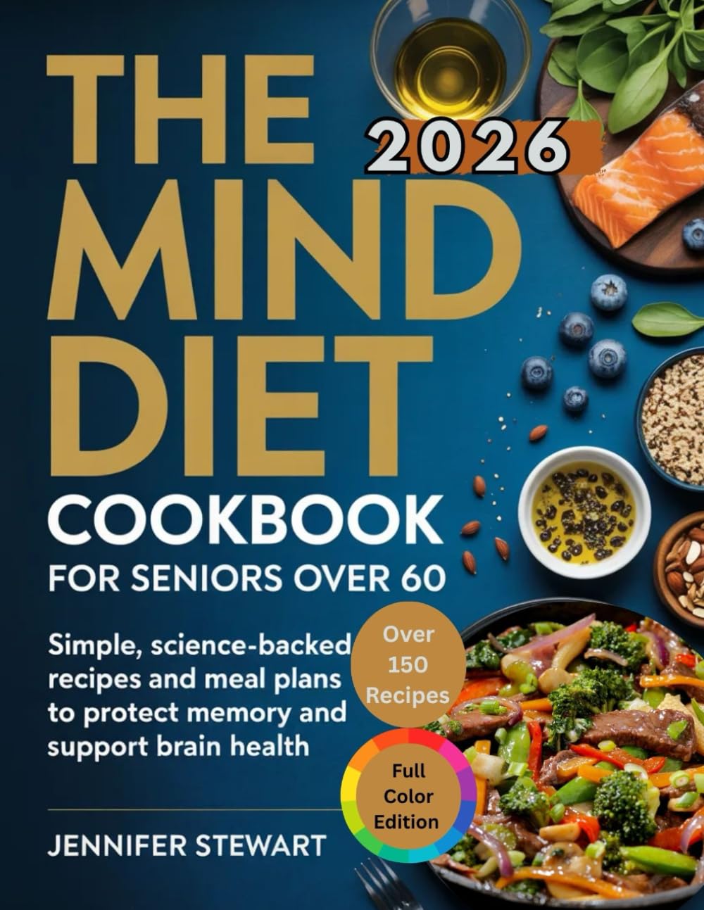 THE MIND DIET COOKBOOK FOR SENIORS OVER 60: Simple, Science-Backed Recipes and Meal Plans to Protect Memory and Support Brain Health