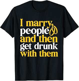 Wedding Officiant I Marry People Then Get Drunk With Them T-Shirt