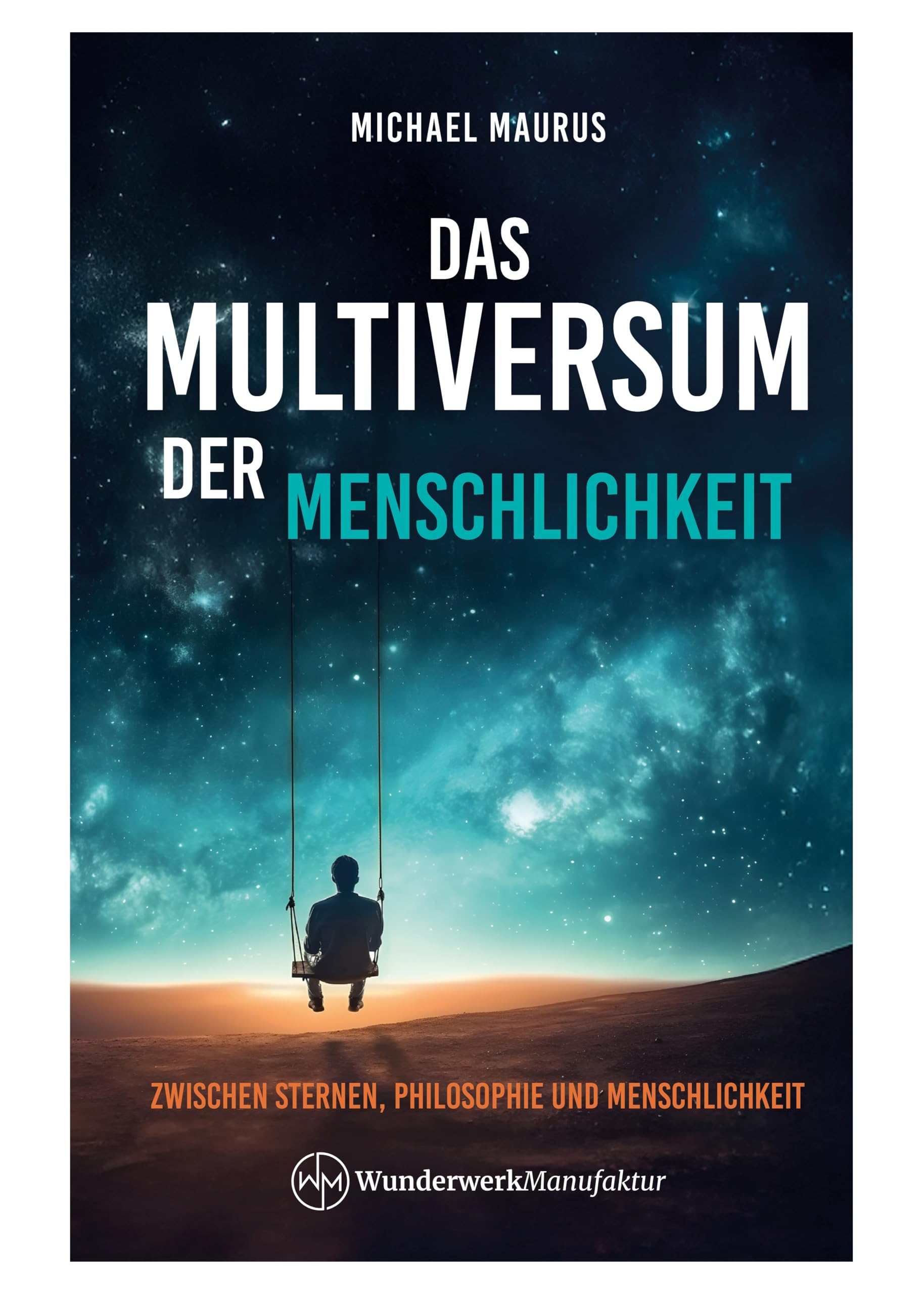 Wunderwerkmanufaktur (Nova Md) Das Multiversum Der Menschlichkeit: Zwischen Sternen, Philosophie Und Menschlichkeit