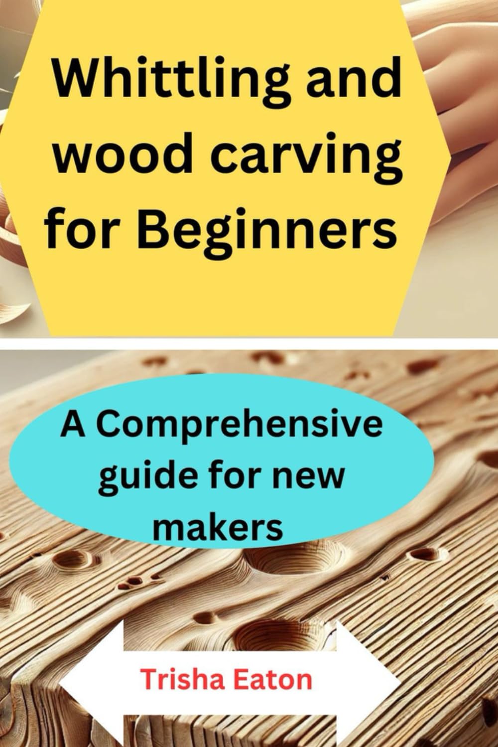 Whittling and wood carving for Beginners: A Comprehensive guide for new makers