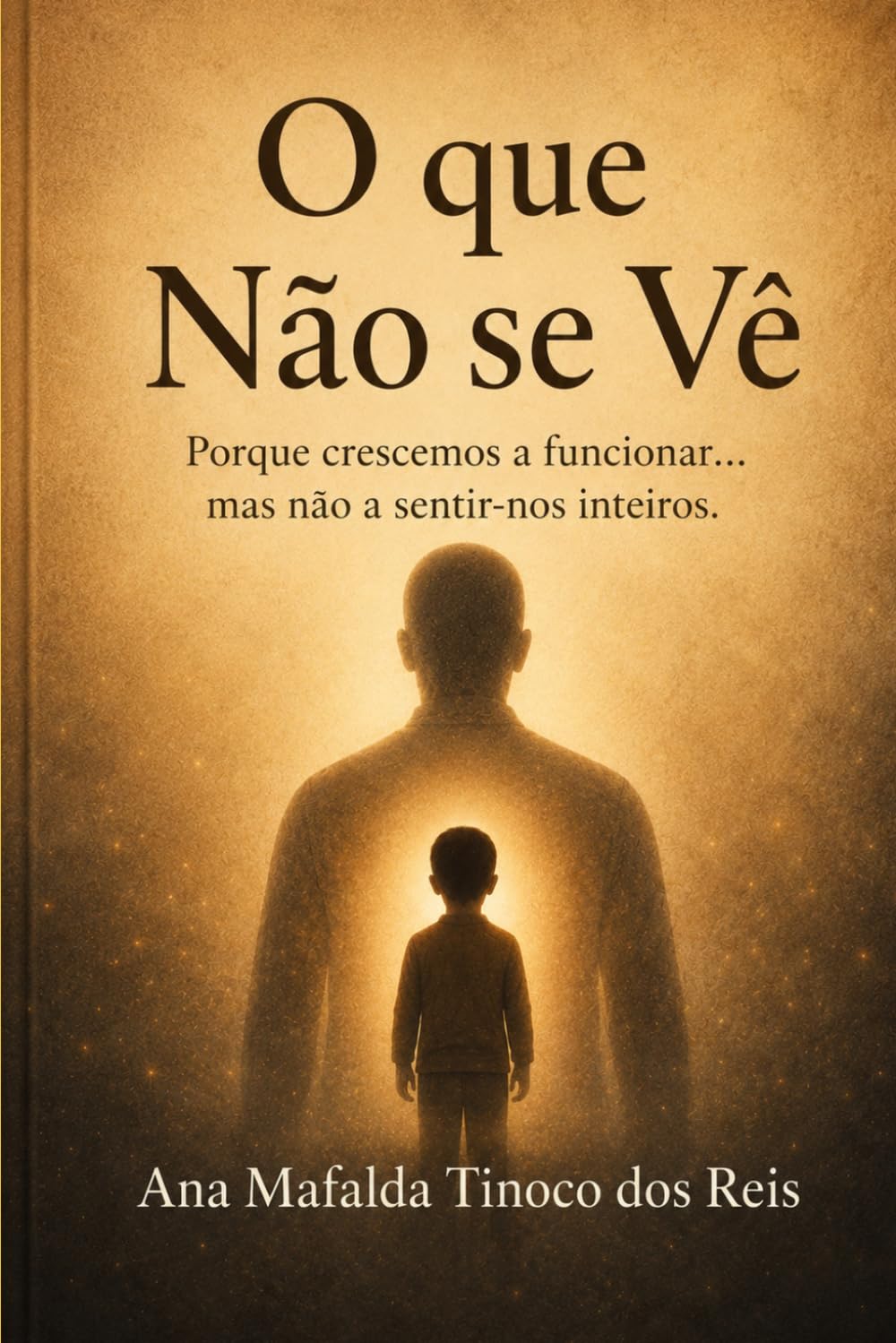 O QUE NÃO SE VÊ: Porque crescemos a funcionar… mas não a sentir-nos inteiros
