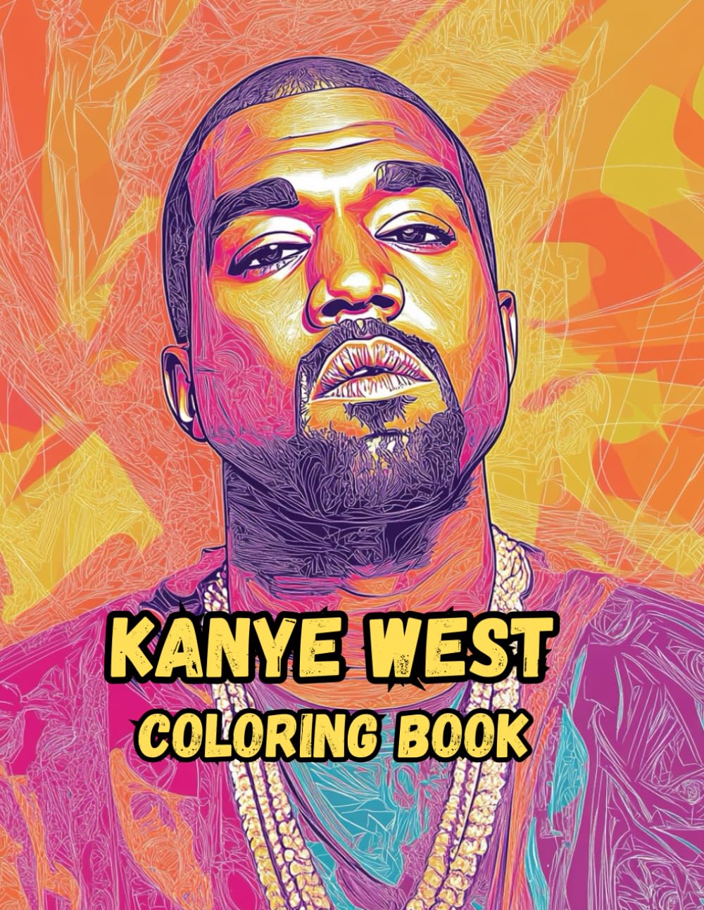 Kanye West Coloring Book: 40 Fun and Hilarious Illustrations of Ye for Relaxation and Stress Relief