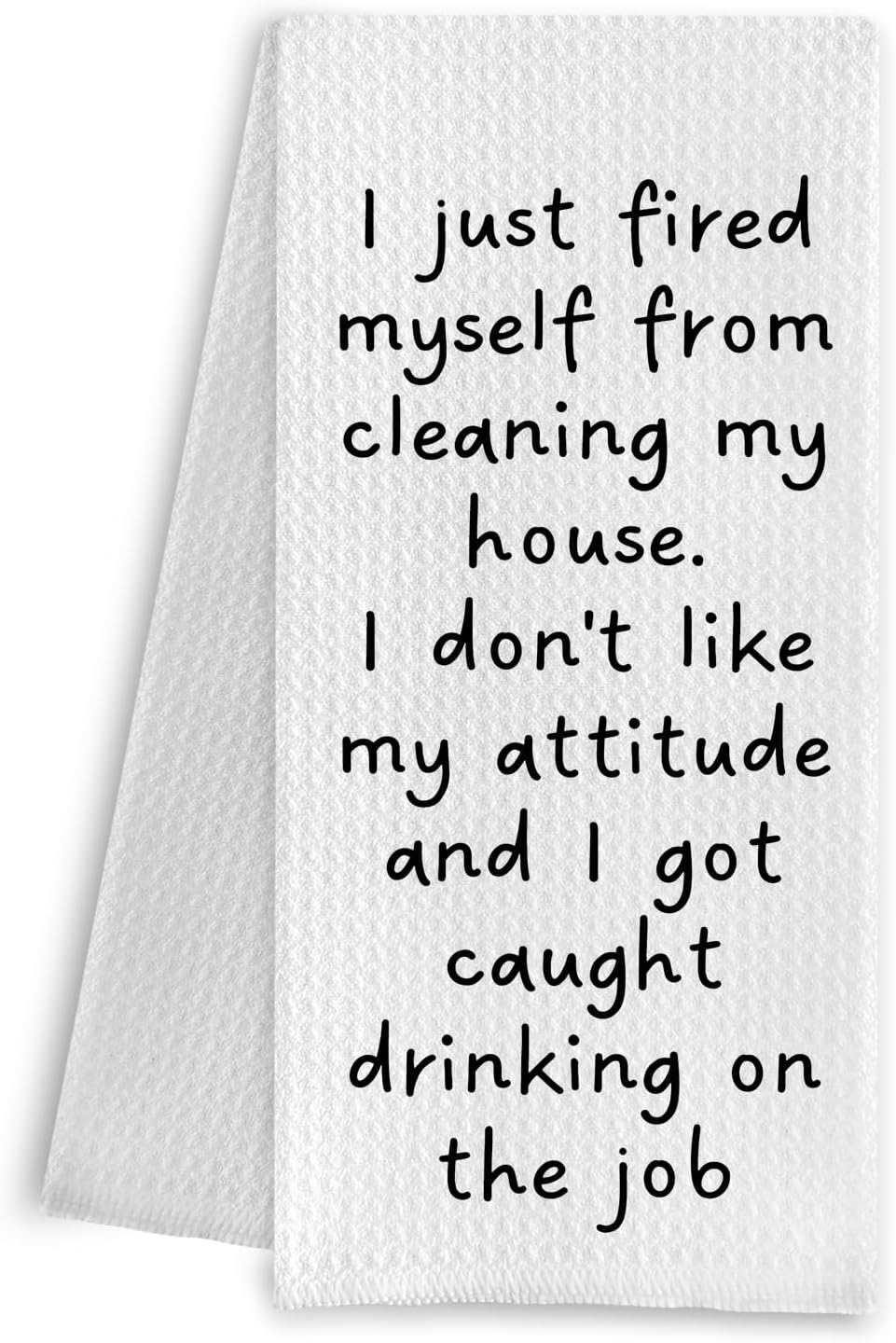 Funny Kitchen Towels, Adult Humor, I Just Fired Myself from Cleaning My House, 16x24 Inch
