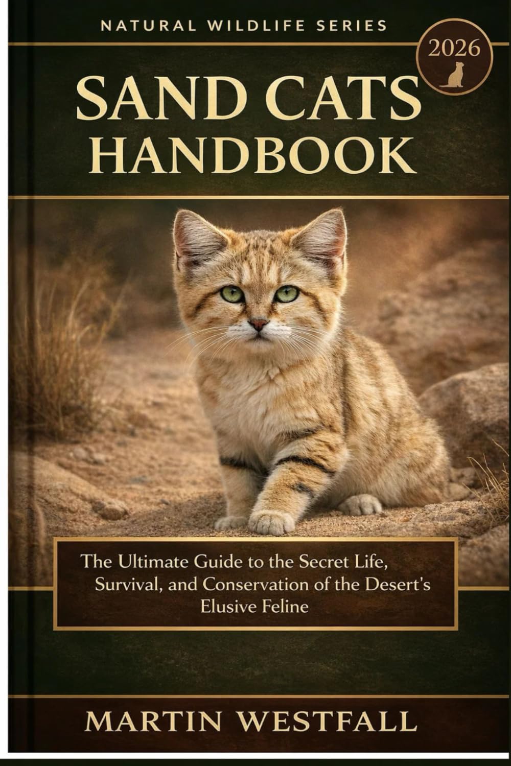 SAND CATS HANDBOOK: The Ultimate Guide to the Secret Life, Survival, and Conservation of the Desert’s Elusive Feline.
