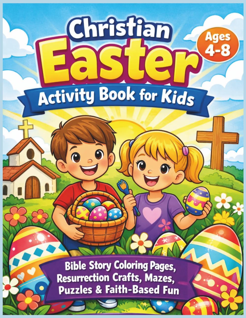 Christian Easter Activity Book For Kids: Bible Story Coloring Pages, Resurrection Crafts, Mazes, Puzzles & Faith-Based Fun