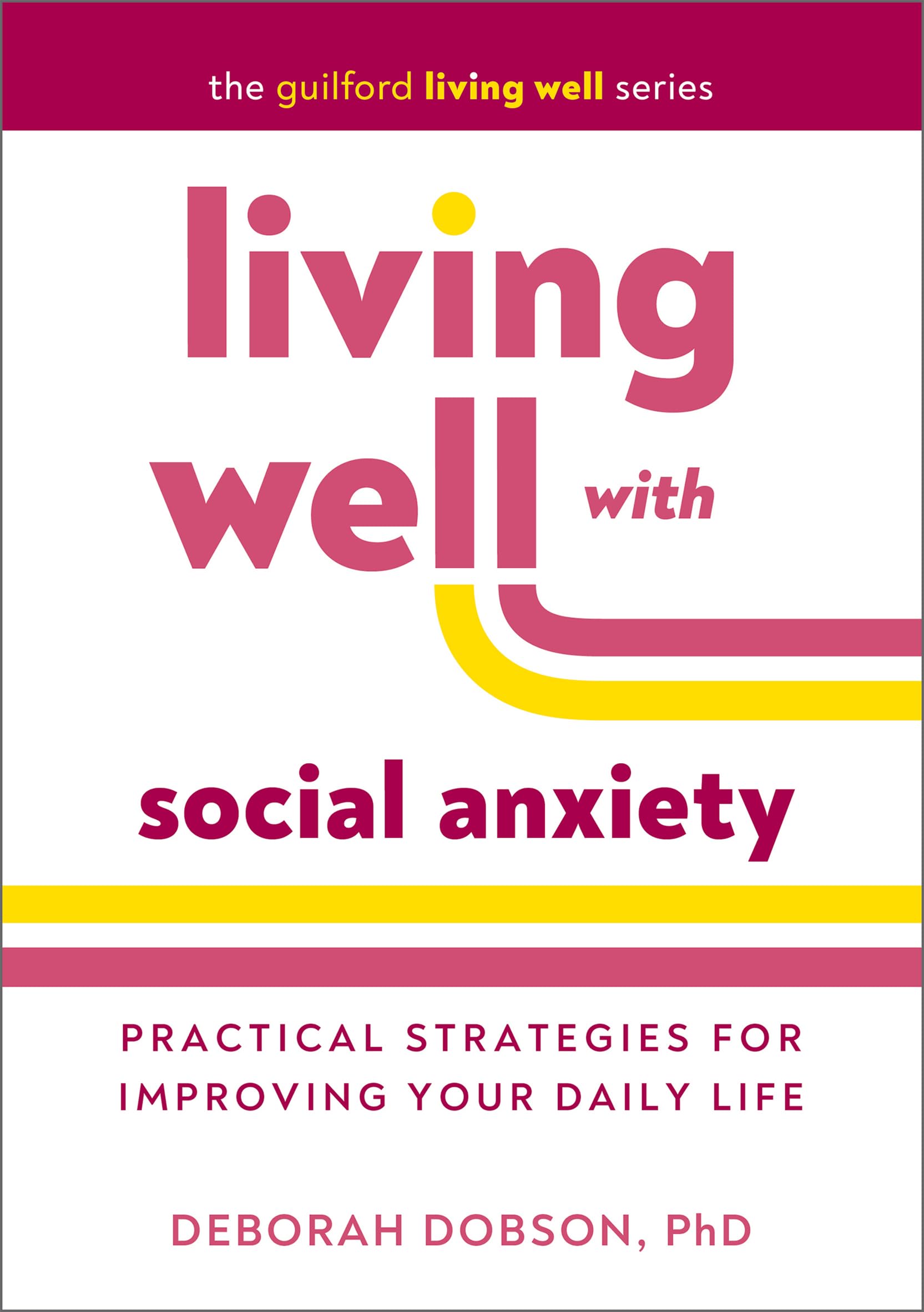 Living Well with Social Anxiety: Practical Strategies for Improving Your Daily Life (The Guilford Living Well)