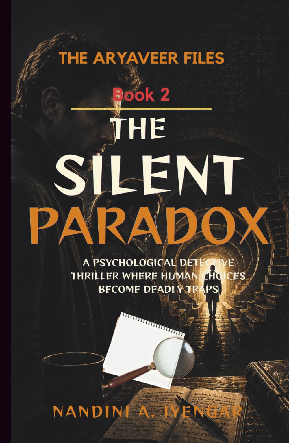 The Silent Paradox: The Aryaveer Files - Book 2 - A Psychological Detective Thriller Where Human Choices Become Deadly Traps (The Aryaveer Files - Detective Fiction - Psychological Thriller Series)