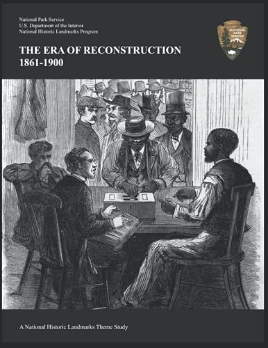 THE ERA OF RECONSTRUCTION, 1861-1900: A National Historic Landmarks Theme Study